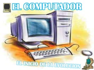 EL COMPUTADOR
 