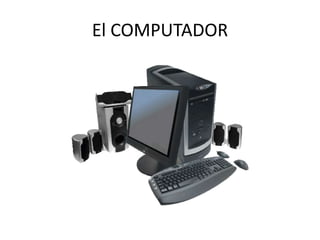 El COMPUTADOR 
 