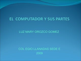 LUZ MARY OROZCO GOMEZ  COL EGIO LLANADAS SEDE E 2009 