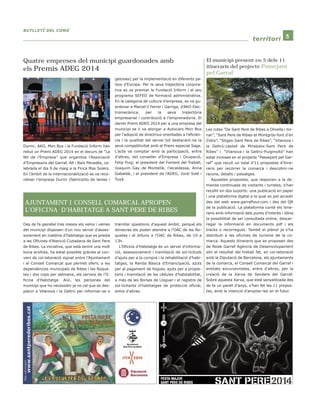 BBUUTTLLLLEETTÍÍ DDEELL CCOOMMÚÚ 
tteerrrriittoorrii 5 
El municipi present en 5 dels 11 
itineraris del projecte Passejant 
pel Garraf 
Les rutes “De Sant Pere de Ribes a Olivella i tor-nar”, 
“Sant Pere de Ribes-el Montgròs-font d’en 
Zidro”, “Sitges-Sant Pere de Ribes”, “Vilanova i 
la Geltrú-castell de Miralpeix-Sant Pere de 
Ribes” i “Vilanova i la Geltrú-Puigmoltó” han 
estat incloses en el projecte “Passejant pel Gar-raf” 
que recull un total d’11 propostes d’itine-raris 
per recórrer la comarca i descobrir-ne 
racons, detalls i paisatges. 
Aquestes propostes, que responen a la de-manda 
continuada de visitants i turistes, s’han 
recollit en dos suports: una publicació en paper 
i una plataforma digital a la qual es pot accedir 
des del web www.garraftour.com i des del QR 
de la publicació. La plataforma conté els itine-raris 
amb informació dels punts d’interès i dóna 
la possibilitat de ser consultada online, descar-regar 
la informació en documents pdf i els 
tracks o recorreguts. També el plànol ja s’ha 
distribuït a les oficines de turisme de la co-marca. 
Aquests itineraris que es proposen des 
de Node Garraf Agència de Desenvolupament 
són el resultat del treball fet, en col·laboració 
amb la Diputació de Barcelona, els ajuntaments 
de la comarca, el Consell Comarcal del Garraf i 
entitats excursionistes, entre d’altres, per la 
creació de la Xarxa de Senders del Garraf. 
Sobre aquesta Xarxa, que està senyalitzada des 
de fa un parell d’anys, s’han fet les 11 propos-tes, 
amb la intenció d’ampliar-les en el futur. 
Quatre empreses del municipi guardonades amb 
els Premis ADEG 2014 
Durmi, AKO, Mon Bus i la Fundació Inform han 
rebut un Premi ADEG 2014 en el decurs de “La 
Nit de l’Empresa” que organitza l’Associació 
d’Empresaris del Garraf, Alt i Baix Penedès, ce-lebrada 
el dia 9 de maig a la Finca Mas Solers. 
En l’àmbit de la internacionalització es va reco-nèixer 
l’empresa Durmi (fabricants de lames i 
gelosies) per la implementació en diferents pa-ïsos 
d’Europa. Per la seva trajectòria corpora-tiva 
es va premiar la Fundació Inform i el seu 
programa SEFED de formació administrativa. 
En la categoria de cultura d’empresa, es va gu-ardonar 
a Marcel·lí Ferrer i Garriga, d’AKO Elec-tromecànica, 
per la seva trajectòria 
empresarial i contribució a l’emprenedoria. El 
darrer Premi ADEG 2014 per a una empresa del 
municipi se li va atorgar a Autocars Mon Bus 
per l’adopció de directrius orientades a l’eficièn-cia 
i la qualitat del servei tot destacant-ne la 
seva competitivitat amb el Premi especial Sage. 
L’acte va comptar amb la participació, entre 
d’altres, del conseller d’Empresa i Ocupació, 
Felip Puig; el president del Foment del Treball, 
Joaquim Gay de Montellà; l’alcaldessa, Anna 
Gabaldà; i el president de l’ADEG, Jordi Solé i 
Tuyà. 
AJUNTAMENT I CONSELL COMARCAL APROPEN 
L’OFICINA D’HABITATGE A SANT PERE DE RIBES 
Des de fa gairebé tres mesos els veïns i veïnes 
del municipi disposen d’un nou servei d’asses-sorament 
en matèria d’habitatge que es presta 
a les Oficines d’Atenció Ciutadana de Sant Pere 
de Ribes. La iniciativa, que està tenint una molt 
bona acollida, ha estat possible gràcies al con-veni 
de col·laboració signat entre l’Ajuntament 
i el Consell Comarcal que permet oferir, a les 
dependències municipals de Ribes i les Roque-tes 
i dos cops per setmana, els serveis de l’O-ficina 
d’Habitatge. Així, les persones del 
municipi que ho necessitin ja no cal que es des-placin 
a Vilanova i la Geltrú per informar-se o 
tramitar qüestions d’aquest àmbit, perquè els 
dimecres els poden atendre a l’OAC de les Ro-quetes 
i el dilluns a l’OAC de Ribes, de 10 a 
13h. 
L’Oficina d’Habitatge és un servei d’informa-ció, 
assessorament i tramitació de sol·licituds 
d’ajuts per a la compra i la rehabilitació d’habi-tatges, 
la Renda Bàsica d’Emancipació, ajuts 
per al pagament de lloguer, ajuts per a propie-taris 
i tramitació de les cèdules d’habitabilitat, 
a més de les Borses de Lloguer i el registre de 
sol·licitants d’habitatges de protecció oficial, 
entre d’altres. 
 