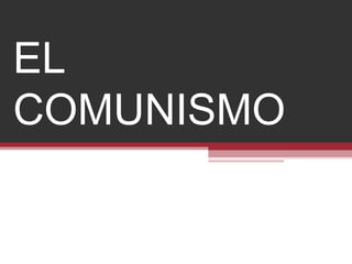 EL
COMUNISMO
 