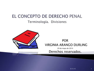 POR
VIRGINIA ARANGO DURLING
29 de mayo de 2014
Derechos reservados.
31/5/15 1
 