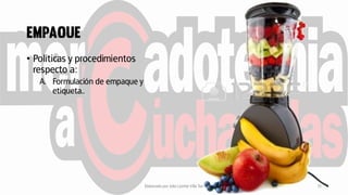 • Políticas y procedimientos
respecto a:
A. Formulación de empaque y
etiqueta..
Elaborado por Julia Lizette Villa Tun 15
 