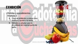 • Políticas y procedimientos
respecto a:
A. Lotes de exhibición a colocar para
detonar y ayudar a la venta.
B. Métodos a adoptar para la
durabilidad del material punto de
venta.
Elaborado por Julia Lizette Villa Tun 16
 