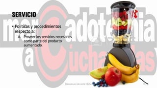• Políticas y procedimientos
respecto a:
A. Proveer los servicios necesarios
como parte del producto
aumentado.
Elaborado por Julia Lizette Villa Tun 17
 