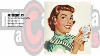 The Concept of the Marketing Mix
Neil H. Borden
Harvard Business School
(republicación de 1984)
 