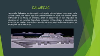 Calcemac El concepto nahuatl de la educacion | PPTX