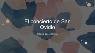 El concierto de San
Ovidio
Antonio Buero Vallejo
 