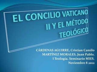 CÁRDENAS AGUIRRE, Cristian Camilo
   MARTÍNEZ MORALES, Juan Pablo.
        I Teología. Seminario MIES.
                   Noviembre 8 2012
 