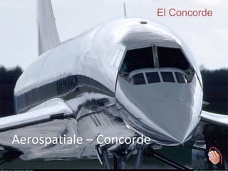 El Concorde

‘

Aerospatiale – Concorde

 