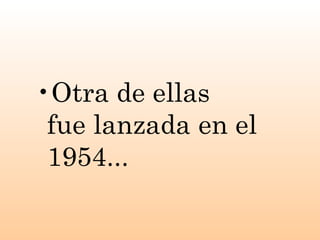 Otra de ellas fue lanzada en el 1954...   