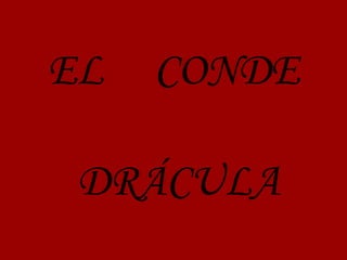 EL CONDE
DRÁCULA
 