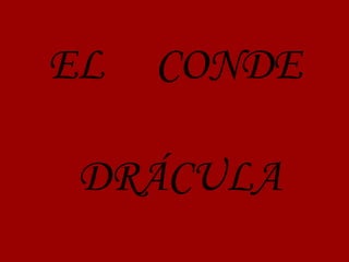 EL   CONDE

 DRÁCULA
 