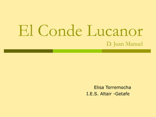 El Conde Lucanor D. Juan Manuel Elisa Torremocha I.E.S. Altair -Getafe  
