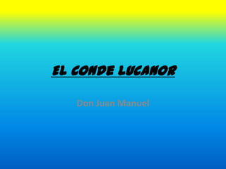 El Conde Lucanor

   Don Juan Manuel
 