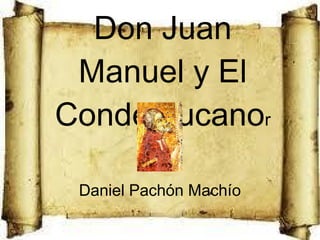 Don Juan
Manuel y El
Conde Lucanor
Daniel Pachón Machío
 