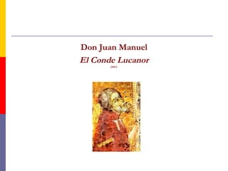 Don Juan Manuel 
El Conde Lucanor 
JMGL 
 