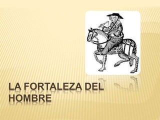 LA FORTALEZA DEL
HOMBRE
 