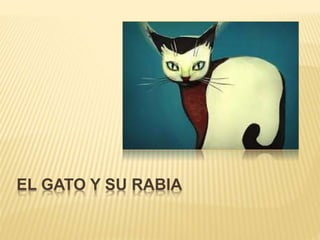 EL GATO Y SU RABIA
 