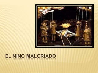 EL NIÑO MALCRIADO
 