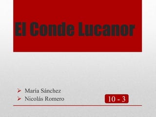El Conde Lucanor
 María Sánchez
 Nicolás Romero 10 - 3
 