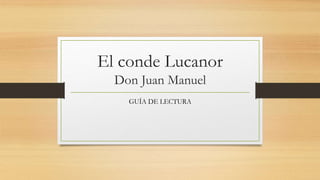 El conde Lucanor
Don Juan Manuel
GUÍA DE LECTURA
 