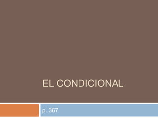 EL CONDICIONAL

p. 367
 