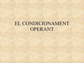 EL CONDICIONAMENT OPERANT 