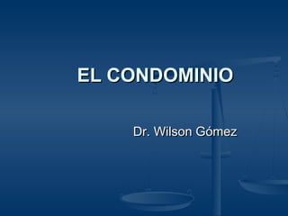 EL CONDOMINIO

    Dr. Wilson Gómez
 