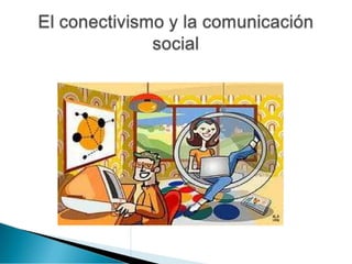 El conectivismo y la comunicación social
