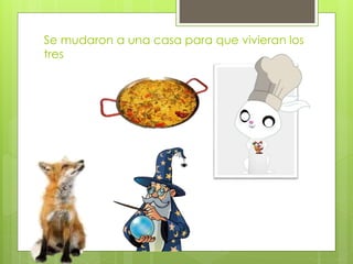Se mudaron a una casa para que vivieran los
tres
 