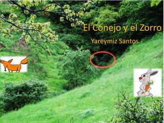 El Conejo y el Zorro
Yareymiz Santos
 