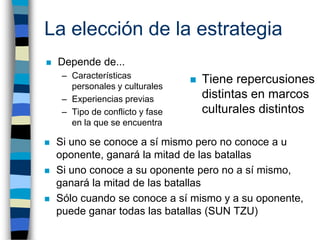 La elección de la estrategia
   Depende de...
     – Características
       personales y culturales
                     ...