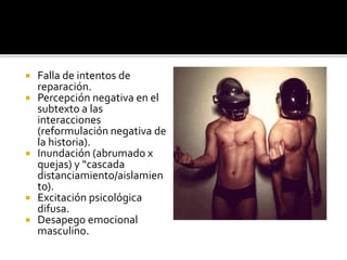  Modelo matemático de
interacción marital:
Ecuaciones que estiman las
“inercias emocionales” de
la pareja, sus “funciones de
influencia” y los puntos
fijos de homeostasia hacia
los cuales la interacción de
la pareja es atraída.
Simulaciones en
condiciones nuevas.
 Reparación de la
interacción.
 Construir una positividad
general en el
matrimonio: mejorar la
amistad y Recursos
positivos.
 Excedentes de afectos
que controlan la
efectividad y umbrales
de reparación.
 