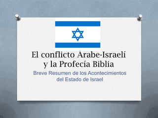 El conflicto Árabe-Israelí y la Profecía Biblia Breve Resumen de los Acontecimientos del Estado de Israel  