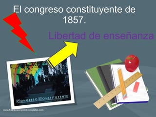 El congreso constituyente de 1857. Libertad de enseñanza 