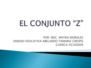 POR: MSC. MAYRA MORALES 
UNIDAD EDUCATIVA ABELARDO TAMARIZ CRESPO 
CUENCA-ECUADOR 
 