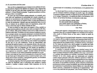 18 El conocimiento del Diossanto
Estonosllevaa preguntamos porel número delosatributos divinos.
Lospensadores religiosos handiferido conrespecto aesto.Algunos han
insistido en quehay siete,peroFabercantaba sobre"el Diosde los mil
atributos", yCarlos Wesley exclamaba: "Lagloriatusatributos confiesa;
gloriosos todos e incontables".
Es ciertoque estos hombres estaban adorando, no contando; pero
.sería sabio que siguiésemos la profundidad del corazón extasiado, en
lugarde los razonamientos máscautelosos de la mente teológica. Si los
atributos soncosasciertas conrespecto aDios,lo mejor queharíamos es
notratarde enumerarlos. Además, paraesta meditación sobreel ser de
Dios, el número de sus atributos carece de importancia, porque sólo
vamos a mencionar aquíunnúmero limitado de ellos.
. Si bien un atributo es algociertocon respecto a Dios, también es
algoquenosotros podemosconcebircomociertoconrespecto aÉl.Dios,
por ser infinito, debe poseer atributos acerca de los cuales nosotros no
podemos sabernada. Unatributo, talcomonosotros lopodemos conocer,
es un concepto mental, una respuesta intelectual a laautorrevelaci6n de
Dios. Esunarespuesta aunapregunta; la réplica quehaceDiosa nuestra
interrogación conrespecto a Él.
¿Cómo esDios?¿QuéclasedeDiosesÉl?¿Cómo podemos esperar
que actúehacianosotros y haciatodas lascosascreadas? Laspreguntas
de este tipo no son sólo académicas. Tocan las interioridades más
profundas delespíritu humano, y susrespuestas afectan vida, personali-
dadydestino. Cuandosehacenconreverencia, ysebuscansusrespuestas
con humildad, éstas son preguntas que sólo pueden ser agradables a
nuestro Padrequeestáenloscielos. "Porque suvoluntad esquenosotros
nos ocupemos en conocerle y amarle", escribió Juliana de Norwich,
"hastael momento en queseamos plenamente realizados en elcielo ...
Porque, entretodaslascosas, sonlacontemplación yelamordelCreador
lasque hacenqueel almaparezca menos a nuestros propios ojos,y nos
llenanmásde temorreverente y mansedumbre genuina, conabundante
caridadparacon losdemás cristíanos."'
A nuestras preguntas, Diosleshaproporcionado respuestas; aunque
no todas las respuestas, pero sí suficientes para satisfacer a nuestro
intelecto y extasiar a nuestro corazón. Estas respuestas nos las ha
1 JuU.nade Norwich, R,wlal;OnJo/DlvlM l.ow. 7'ed. (Londlea: MethuneIl:Co.,Lid.• 1920).pp.14-1'.
El atributo divino 19
proporcionado en la naturaleza, en las Escrituras y en la persona de su
Hijo.
La ideade que Diosse revela a sí mismoen la creación no es algo
que loscristianos modernos sostengan con mucho vigor. Sin embargo,
lapresenta laPalabra inspirada, enespecial losescritos deDavide Isaías
en el Antiguo Testamento, y la epístolade Pabloa los Romanos, en el
Nuevo. En lasSantas Escrituras, la revelación es másclara:
Loscielosdeclaran tugloria, Señor.
Encadaestrella brillatu sabiduría;
perocuando nuestro ojoscontemplan tu Palabra,
leemos tu nombre enestrofas másclaras.
Isaac Watts
Forma partesagrada e indispensable del mensaje cristiano el queel
resplandor pleno de la revelación llegase en el momento de la encama-
ción, cuando la Palabra Eterna se hizo carne y habitó en medio de
nosotros.
Aunque Diosnoshaproporcionado respuestas a nuestras preguntas
conrespecto aÉlensutriplerevelación, esasrespuestas distanmucho de
hallarse en la superficie. Es necesario buscarlas mediante la oración, la
largameditación delaPalabra escrita, y elesfuerzo ansioso ydisciplina-
do. Por fuerte que brille la luz, sólo la podrán ver aquéllos que estén
preparados espiritualmente pararecibirla. "Bienaventurados losde lim-
piocorazón, porque ellosverán a Dios."
Si tenemos la intención de pensar con exactitud acerca de los
atributos de Dios,necesitamos aprender a rechazar ciertaspalabras que
seguroacudirán a llenamos lamente; palabras comorasgo, caracteristi-
ca, cualidad. Estas palabras soncorrectas y necesarias cuandoestamos
hablando de los seres creados, pero son inadecuadas por completo
cuando estamos pensando sobreDios. Debemos quitamos el hábito de
pensarenelCreadordelamisma formaenquepensamosensuscriaturas.
Es probable que sea imposible pensar sin palabras, perosi nos permiti-
mospensar con las palabras incorrectas, pronto estaremos alimentando
pensamientos erróneos, porque laspalabras, quenoshansidodadaspara
queexpresemos los pensamientos, tienen el hábito de ir másallá de sus
límites correctos, y determinar el contenido de los pensamientos. "Así
como nohaynadamásfácil quepensar", diceThomas Traheme,"tampo-
 