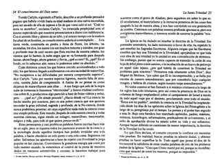 24 El conocimiento del Diossanto
Tomás Carlyle, siguiendoa Platón,describea un profundopensador
pagano que habría vividohasta su edad maduraen unacueva escondida,
para ser sacado de ella de repentea fin de que viese salir el sol."Cuál no
sería su asombro", exclama Carlyle, "su extasiada perplejidad ante el
mismoespectáculo que nosotrospresenciamosa diario con indiferencia.
Conelsentidolibre yabiertodeunniño,yal mismotiempoconlamadura
facultaddeunhombre,sucorazónenteroarderíaalcontemplarlo... Esta
tierra verde, construida en piedra y llena de flores, los árboles, las
montañas,losríos,los marescon susmuchosrumoresysonidos;ese gran
y profundo mar de azul oscuro que flota encima de nuestra cabeza; los
vientos que lo barren; la nube negra que se va formando para después
lanzar, ahora fuego, ahora granizoy lluvia;¿qué esesto? Si, ¿qué?¡Enel
fondo, no lo sabemos aún; nunca lo podremos saber en absoluto."
Cuán distintos somos los que hemos crecido acostumbrados a todo
ello; losquehemos llegadoaembotarnoscon unasaciedadde maravillas.
"No escapamos a las dificultades por nuestra compre~sión superior",
dice Carlyle, "sino por nuestra superior ligereza, nuestra falta de aten-
ción, nuestra falta de comprensi6n. A fuerza de no pensar es corno
dejamos de maravillamos anteellas ... A ese fuego quesale de la negra
nubede tormenta le llamamos"electricidad"y damoseruditasconferen-
ciassobreél, y producimosalgoparecidoa basedefrotarvidriosy sedas,
pero ... ¿qué es? ¿De d6nde procede?¿Hacia d6nde va? La ciencia ha
hecho mucho por nosotros, pero es una pobre ciencia que nos quisiera
esconder la gran infinitud, sagraday profunda,de la No-ciencia,donde
nunca podremos penetrar;en cuya superficie nada toda la ciencia como
unasimplepelícula. Este mundo,despuésde todanuestracienciay todas
nuestras ciencias, sigue siendo un milagro; maravilloso, inescrutable,
mágico y más, para todo el que quiera pensaren él."
Estaspenetrantes y casi proféticaspalabrasfueronescritashace más
de un siglo, pero ni siquiera todos los pasmososavancesde la ciencia y
la tecnología desde aquellos tiempos han podido invalidar una sola
palabra, o hacer obsoletos un solo puntoo una solacoma. Seguimossin
saber. Salvamos las aparienciasa base de repetir con frivolidad la jerga
popular en las ciencias. Controlamos la grandiosaenergíaque corre por
todo nuestro mundo; la sometemos al control de la punta de nuestros
dedos en nuestros automóviles y cocinas; la hacemos trabajar para
I Tomás Carlyle. Héroes and Hao Worshlp (Filadelfia: Henry Altemus Co.), p. 14-1~.
La SantaTrinidad 25
nosotroscomo el genio de Aladino, pero seguimos sin saber lo que es.
Elsecularismo,el materialismoy la intrusivapresenciade las cosashan
apagadola luz de nuestraalma, y nos han convertidoen una generaci6n
dezombis.Cubrimoscon palabrasnuestraprofundaignorancia,pero nos
avergüenzamaravillamos,y tenemosmiedode susurrarla palabra"mis-
terio".
La Iglesia no ha dudado en enseñar la doctrina de la Trinidad. Sin
pretenderentenderla,ha dado testimonio a favor de ella; ha repetido lo
que enseñan las SagradasEscrituras. Algunos niegan que las Escrituras
enseñenque hay una Trinidad en la Divinidad, apoyándoseen que toda
esta idea de una trinidaden la unidad es una contradicci6nde términos.
Sin embargo, puesto que no somos capaces de entender la caída de una
hojadeárboljunto aestecamino,olaincubaci6nde unhuevodepetirrojo
en aquel nido lejano, ¿por qué habría de constituir la Trinidad un
problema para nosotros? "Pensamos más altamente sobre Dios", dice
Miguelde Molinos, "por saber que Él es incomprensible,y se halla por
encima de nuestro entendimiento, que por concebirlo bajo cualquier
imagen,y belleza de criatura, según nuestro torpe entendimiento."!
No todoscuantosse hanllamadoa sí mismoscristianosa lo largode
los siglos han sido trinitarios, pero así como la presencia de Dios en la
columna de fuego resplandeci6sobre el campamento de Israel a través
de todo aquel viaje por el desierto, proclamando ante todo el mundo:
"Éstos son mi pueblo", tambiénla creencia en la Trinidadha resplande-
cido desde losdías de los ap6stolessobre la Iglesiadel Primogénitoa lo
largo de su peregrinajepor el tiempo. La pureza y el poder han seguido
a esta fe. Bajo esta bandera han marchado apóstoles, padres, mártires,
místicos, hirnnélogos, reformadores, predicadoresde avivamiento, y el
sello de aprobaci6n divina ha estado sobre su vida y sus esfuerzos.
Aunquehayan diferidoen cuestionesde menor importancia,la doctrina
de la Trinidad los ha unido.
Lo que Dios declara, el coraz6n creyente lo confiesa sin necesitar
más pruebas. En realidad, buscar pruebas es admitir dudas, y obtener
pruebas es hacer superflua la fe. Todo aquél que posea el don de fe
reconocerála sabiduríade estas osadas palabrasde uno de los primeros
padresde la Iglesia:"Creo que Cristo muri6 por mí, porquees increíble;
creo que resucitóde entre los muertos,porque es imposible."
1 Miguel de Molinos. op. cit.. p. 58.
 