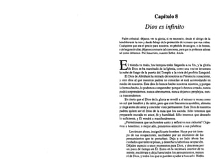 Capítulo 8
Dios es infinito
Padre celestial: déjanos ver tu gloria; si es necesario, desde el abrigo de la
hendidura enlaroca ydesde debajo delaprotección detumano que nos cubra.
Cualquiera que sea el precio para nosotros, enpérdida deamigos, odebienes,
odelargura dedías, déjanos conocerte tal comoeres, paraque tepodamos adorar
tal como debemos. Por Jesucristo, nuestro Señor. Amén.
Emt~'i)~',)ma'i),'i)',) ~mJl'i)',) ~',)it ~~at~'i) a ',) ft, 'j a ~'i)ta
de Dios se ha marchado de la Iglesia,como una vez se levantara
la nubede fuegode la puertadelTemploa la vistadel profetaEzequiel.
ElDiosdeAbraham haretirado denosotros su Presenciaconsciente,
y otro dios al que nuestros padres no conocían se está acomodando en
mediode nosotros. Estedioslohemos hechonosotrosmismos, y porque
lohemoshecho, lopodemos comprender; porquelohemos creado,nunca
podrásorprendemos, nuncaabrumamos, nuncadejamosperplejos, nun-
ca trascendemos.
Esciertoque el Diosde la gloriase revelóa sí mismoa vecescomo
un sol quebendicey da calor,peroqueconfrecuencia asombra, abruma
yciegaantesdesanaryconcedervistapermanente, EsteDiosdenuestros
padresquiere ser el Dios de la raza que los suceda. Sólo tenemos que
prepararle morada en amor, fe y humildad. Sólo tenemos que desearlo
lo suficiente, y Él vendrá a manifestársenos.
¿Pennitiremos que un hombresanto y reflexivo nosexhorte?Oiga-
mosa Anselmo; o mejoraún, prestemos atención a sus palabras:
Levántate ahora, insignificante hombre. Huyeporuntiem-
po de tus ocupaciones; escóndete por un momento de los
pensamientos que te perturban. Deja a un lado ahora los
cuidados quetantotepesan,y desechatulaboriosa ocupación.
Déjalesespacioa unos momentos para Dios, y descansapor
un pocode tiempoen Él. Entra en la recámara interiorde tu
mente; enciérratey dejafueratodoslospensamientos, menos
eldeDios,y todoslosquetepuedanayudarabuscarlo. Habla
 