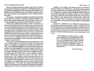 116 El conocimiento del Dios santo
Santoes la formaen que Dioses. Paraser santo,Él no se conforma
a unasnormas. Él mismoes la norma. Él es el absolutamente santo,con
una plenitudincomprensible e infinita de purezaque es incapaz de ser
distintaa comoes.PorqueÉl es santo,susatributos sonsantos; es decir,
que cuanto pensemos como perteneciente a Dios, debemos pensarlo
como santo.
Dioses santo,y hahechode lasantidad lacondición moral necesaria
para la salud de su universo. La presencia temporal del pecado en el
mundosólo sirve para acentuaresto. Cuantosea santo,es sano; el mal
es unaenfermedad moralque debeterminar finalmente en la muerte.
Puesto que la primera preocupación de Dios con respecto a su
universo essusaludmoral,estoes,susantidad, todocuantoseacontrario
a ellase hallaobligatoriamente bajosueternodesagrado. Paraconservar
a su creación,Diosdebedestruirtodocuantoquieradestruirla. Cuando
se levantaa destruir la iniquidad y salvaral mundo de uncolapsomoral
irreparable, sedice que está airado. Todojuiciode ira en la historia del
mundohasidounactosantodeconservación. Lasantidad de Dios,laira
de Diosy lasaludde lacreación estánunidas de manera inseparable. La
ira de Dios es su intolerancia absoluta ante todo cuanto degrade o
destruya. Él odiala iniquidad, comounamadreodiala poliomielitis que
le arrebatala vidade su hijo.
Diosessantoconunasantidad absoluta quenoconocegrados, y esto
no se lo puede impartira sus criaturas. En cambio, hay una santidad
relativay contingente que comparte con los ángeles y los serafines del
cielo,y con loshombres redimidos de la tierra, comoforma de preparar-
losparael cielo.Estasantidad Diossela puedeimpartira sushijos,y así
lohace.Lacomparte conellosporatribución yporimpartición, y porque
la ha puestoa disposición de ellos por mediode la sangre del Cordero,
se la puede exigir. Él le habló primero a Israel y después a la Iglesia,
diciendo: "Seréis santos, porque yo soy santo." No les dijo: "Sed tan
santos como yo lo soy". porque eso habríasido exigirde nosotros una
santidadabsoluta, algoquelepertenece sóloaÉl.Anteel fuego increado
de la santidad de Dios,los ángeles se cubrenel rostro. Sí, los cielos no
son limpios, ni las estrellas puras ante su presencia. Ningún hombre
sinceropuededecir: "Yosoysanto", perotampoco estádispuesto ningún
hombresinceroapasarporaltolassolemnes palabras delautorinspirado:
"Seguidla paz contodos,y la santidad, sin, la cualnadieveráal Señor,"
Dios es santo 117
Atrapados en este dilema, ¿qué hemos de hacer los cristianos?
Debemos cubrirnos como Moisés de fe y humildad mientras lanzamos
unarápidamiradaal Diosalqueningúnhombrepuedevery seguirvivo.
Él no despreciará el corazón contrito y humillado. Debemos esconder
nuestra falta de santidaden las heridas de Cristo, tal como Moisés se
escondió en el hueco de la roca mientras pasabajunto a él la gloria de
Dios. Debemos tomar refugio de Dios en Dios mismo. Sobre todo,
debemos creer que Dios nos ve perfectos en su Hijo,al mismo tiempo
quenosdisciplina, castigay purificaparaquepodamos serpartícipes de
susantidad.
A base de fe y obediencia, de una meditación constante sobre la
santidad de Dios,del amora lajusticia y el odio a la iniquidad, de una
familiaridad crecienteconelEspíritu desantidad, nospodemos aclimatar
a la comunión de lossantosen latierray prepararnos a la vidaeternaen
compañía de Diosy de los santos en loalto. Así,comodicencuandose
reúnen loscreyentes humildes, tendremos uncielodondeir paraviviren
el cielo.
Cuán temibles son tus años eternos, oh Señor
eterno,adorado díaynocheporespíritus postrados
ante ti. Qué hermoso, qué hermoso debe ser el
verte, yvertusabiduría sinfin,tupodersinlímites
y tu grandiosa pureza. Cuánto te temo, Dios vi.
viente, con el temor más profundo y tierno, y te
adoro con temblorosa esperanza y lágrimas de
arrepentimiento.
Frederick W. Faber
 