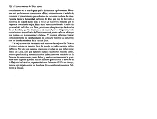 128 El conocimiento del Dios santo
conocimiento no se nosda paraque lodisfrutemos egoístamente. Mien-
trasmásperfectamente conozcamos a Dios,mássentiremos el anhelode
convertirel conocimiento que acabamos de encontraren obrasde mise-
ricordia hacia la humanidad sufriente. El Dios que nos lo dio todo a
nosotros, lo seguirá dando todo a través de nosotros a medida que lo
vayamos conociendo mejor. Hasta aquí hemos considerado la relación
personal del individuo con Dios, pero como el ungüento en la derecha
de un hombre, que "se traiciona a sí mismo" por su fragancia, todo
conocimiento intensificado deDioscomenzará prontoa afectara losque
nos rodean en la comunidad cristiana. Y nosotros debemos buscar
conscientemente las oportunidades de compartir nuestra luz creciente
con los demásmiembros de la casa de Dios.
La mejormanerade haceresto serámantenerla majestad de Diosen
el centro mismo de nuestro foco de interés en todos nuestros cultos
públicos. No sólo son nuestras oraciones privadas las que deben estar
llenas de Dios, sino que también nuestro testimonio, nuestro canto,
nuestra predicación y nuestrosescritosdeben centrarse alrededorde la
Personade nuestrosanto,santoSeñor,y exaltarcontinuamente la gran-
dezade sudignidady poder.Hayun Hombre glorificado a la derechade
laMajestaden loscielos,representándonos fielmente allí,Poruntiempo,
hemos sido dejadosentre los hombres. Representémoslo nosotros fiel-
mentea Él aquí.
 