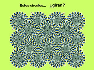 Estos círculos...   ¿giran?
 