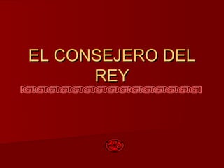 EL CONSEJERO DEL
      REY
 