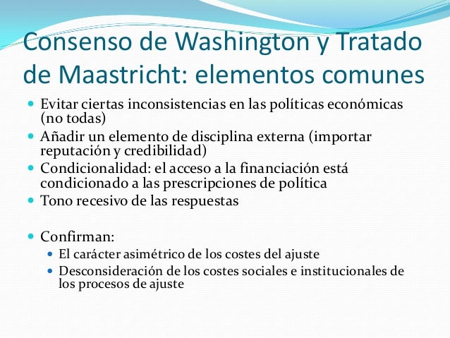 El consenso de washington, el tratado de maastricht y sus consecuenci…