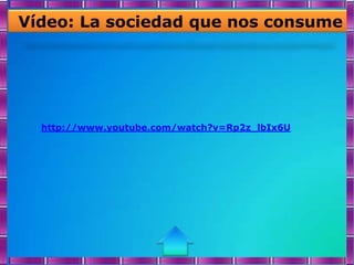 Vídeo: La sociedad que nos consume




  http://www.youtube.com/watch?v=Rp2z_lbIx6U
 