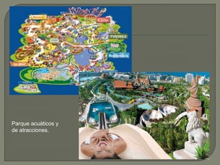 Parque acuáticos y
de atracciones.
 