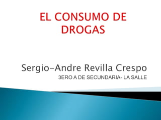 Sergio-Andre Revilla Crespo
3ERO A DE SECUNDARIA- LA SALLE
 