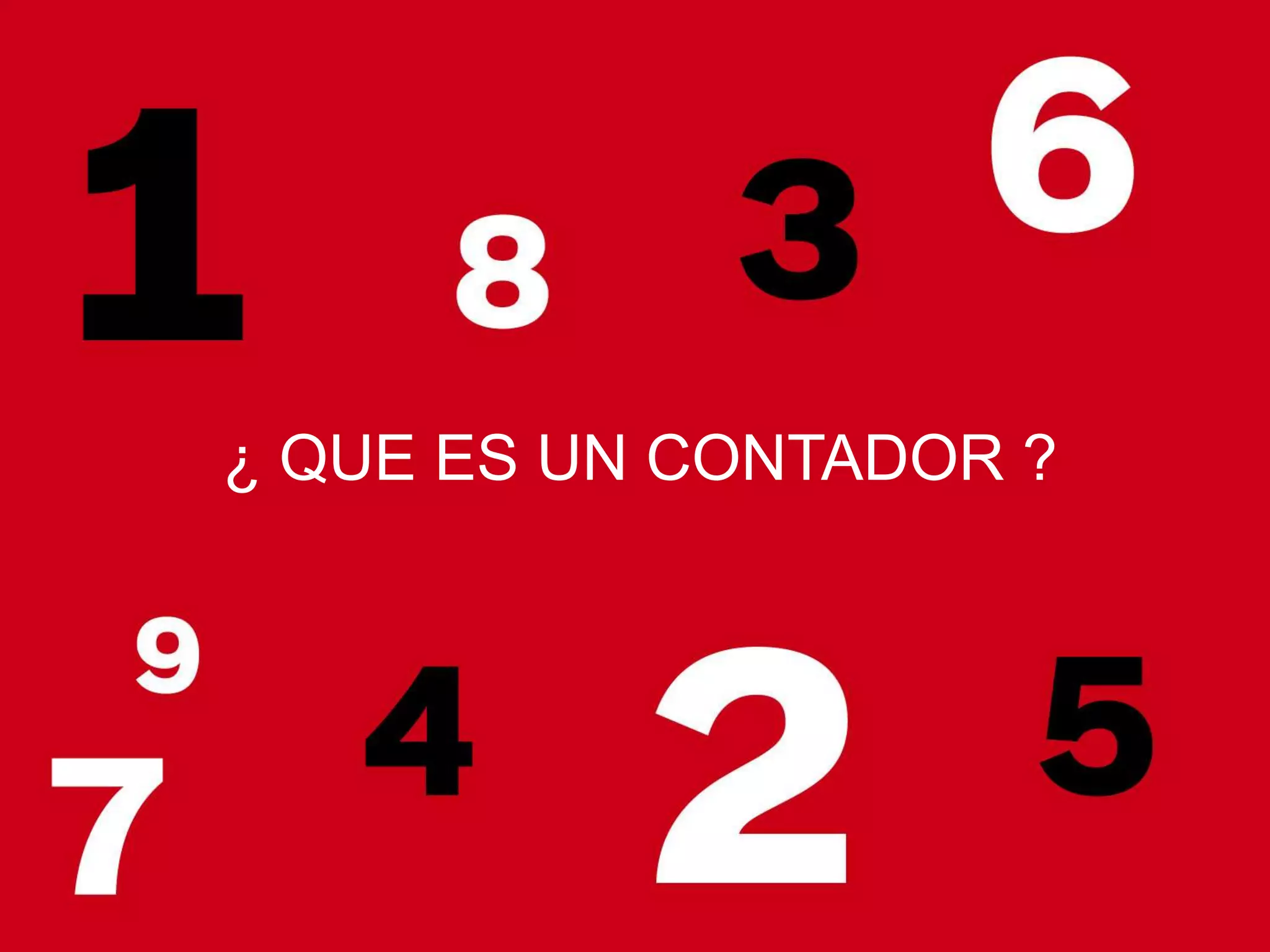 ¿ QUE ES UN CONTADOR ?
 