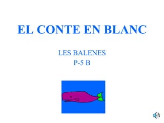 EL CONTE EN BLANC LES BALENES P-5 B 